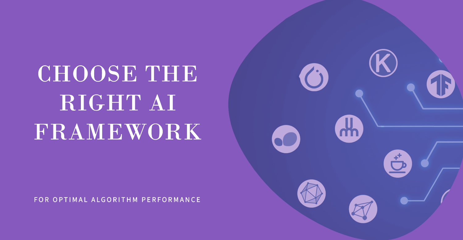Choose the Right AI Framework and Algorithm