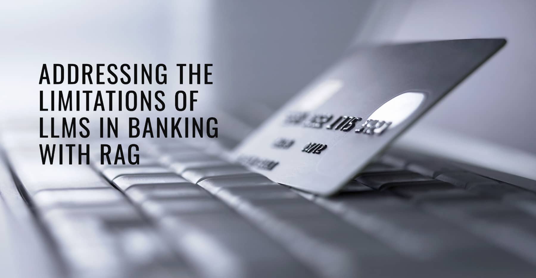 Addressing the Limitations of LLMs in Banking with RAG
